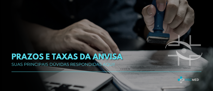 Prazos e Taxas da Anvisa: suas principais dúvidas respondidas aqui!